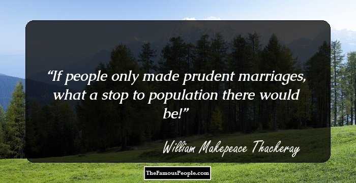 If people only made prudent marriages, what a stop to population there would be!