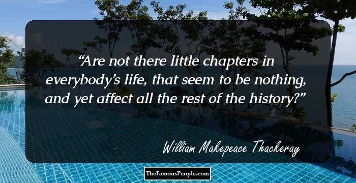 Are not there little chapters in everybody’s life, that seem to be nothing, and yet affect all the rest of the history?