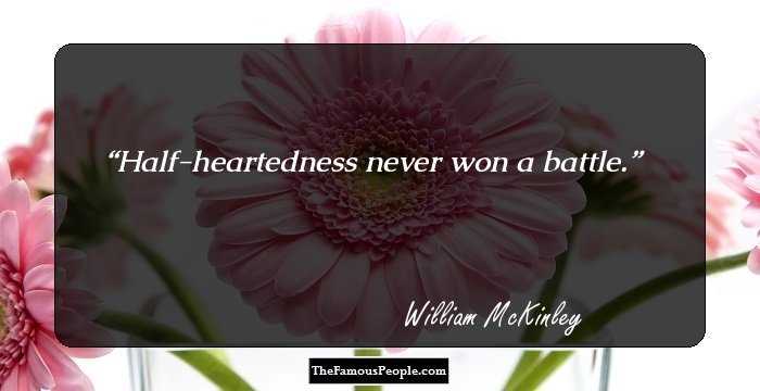 Half-heartedness never won a battle.