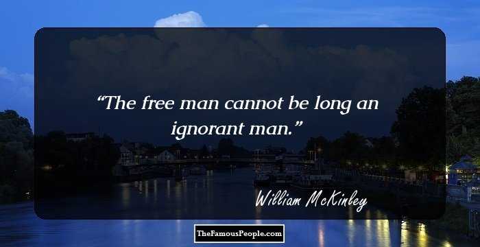 The free man cannot be long an ignorant man.