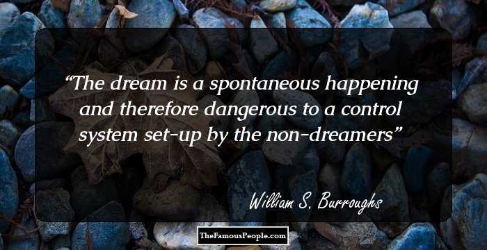 The dream is a spontaneous happening and therefore dangerous to a control system set-up by the non-dreamers
