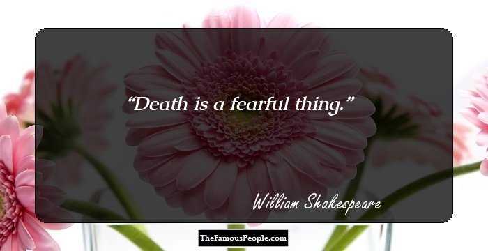 Death is a fearful thing.