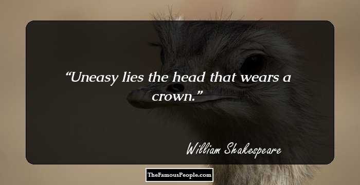 Uneasy lies the head that wears a crown.