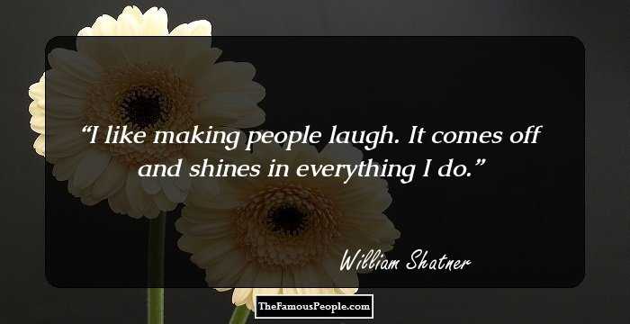 I like making people laugh. It comes off and shines in everything I do.