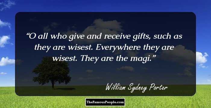 O all who give and receive gifts, such as they are wisest. Everywhere they are wisest. They are the magi.
