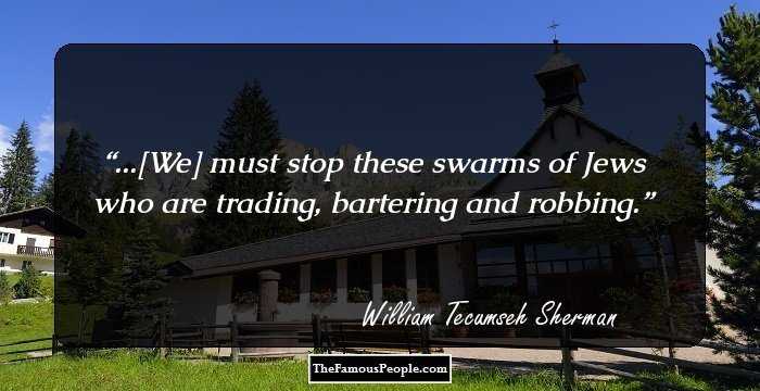 ...[We] must stop these swarms of Jews who are trading, bartering and robbing.