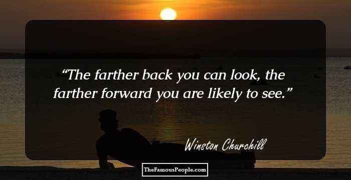 The farther back you can look, the farther forward you are likely to see.