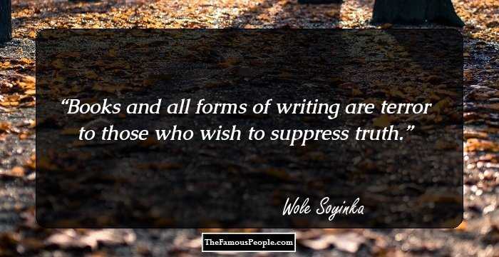Books and all forms of writing are terror to those who wish to suppress truth.