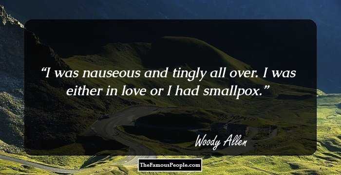 I was nauseous and tingly all over. I was either in love or I had smallpox.
