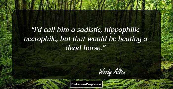I'd call him a sadistic, hippophilic necrophile, but that would be beating a dead horse.