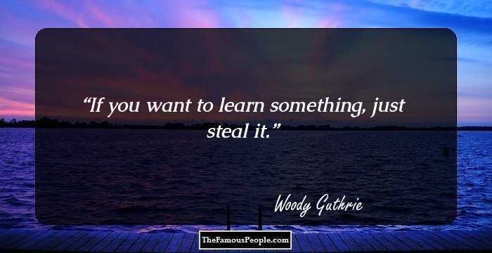If you want to learn something, just steal it.