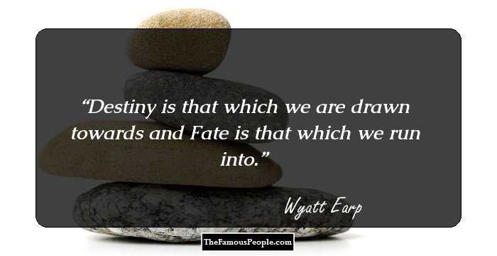 Destiny is that which we are drawn towards and Fate is that which we run into.