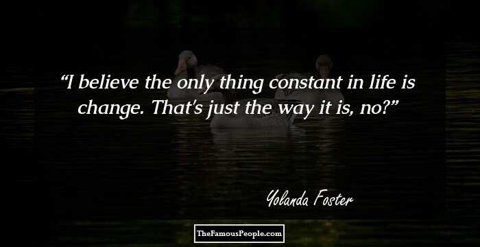 I believe the only thing constant in life is change. That's just the way it is, no?