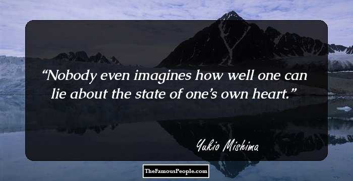 Nobody even imagines how well one can lie about the state of one’s own heart.