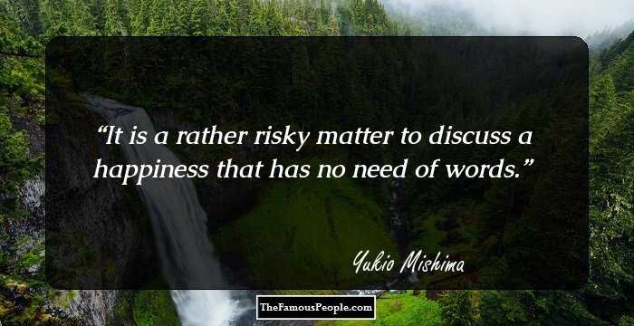It is a rather risky matter to discuss a happiness that has no need of words.