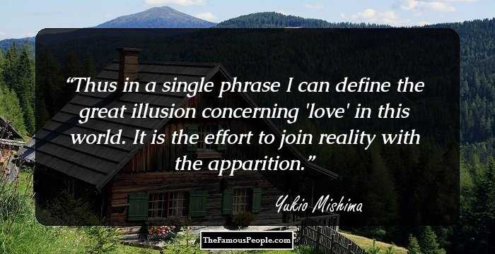 Thus in a single phrase I can define the great illusion concerning 'love' in this world. It is the effort to join reality with the apparition.