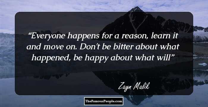 Everyone happens for a reason, learn it and move on. Don't be bitter about what happened, be happy about what will