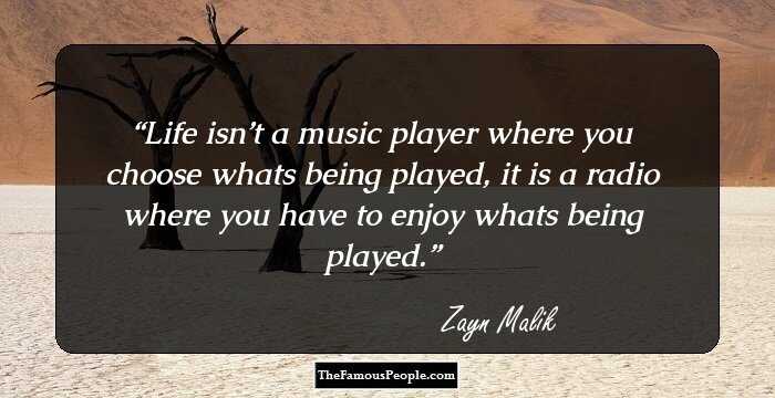 Life isn’t a music player where you choose whats being played, it is a radio where you have to enjoy whats being played.
