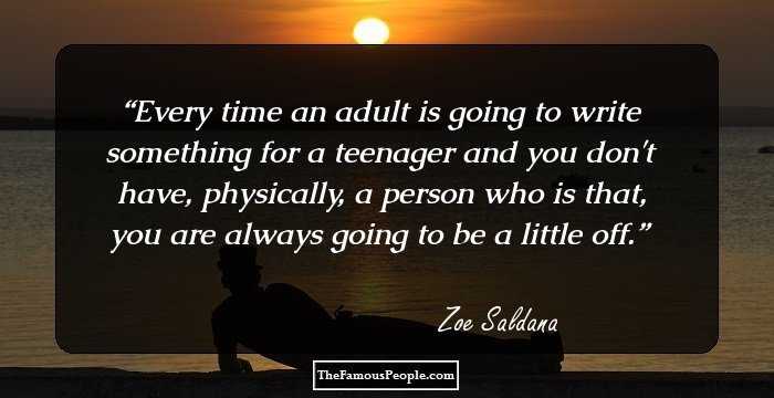 Every time an adult is going to write something for a teenager and you don't have, physically, a person who is that, you are always going to be a little off.