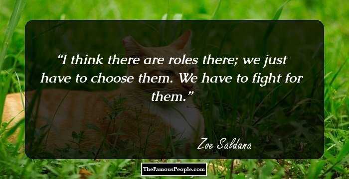 I think there are roles there; we just have to choose them. We have to fight for them.