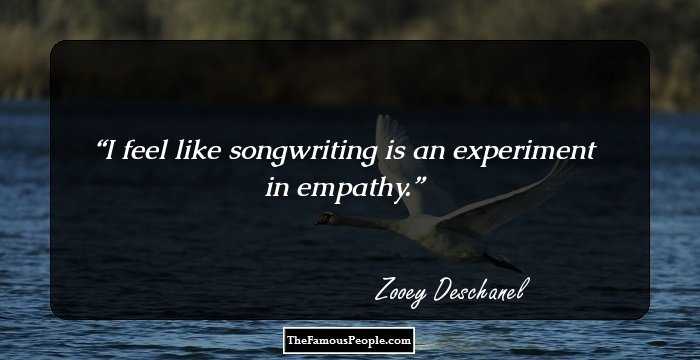 I feel like songwriting is an experiment in empathy.